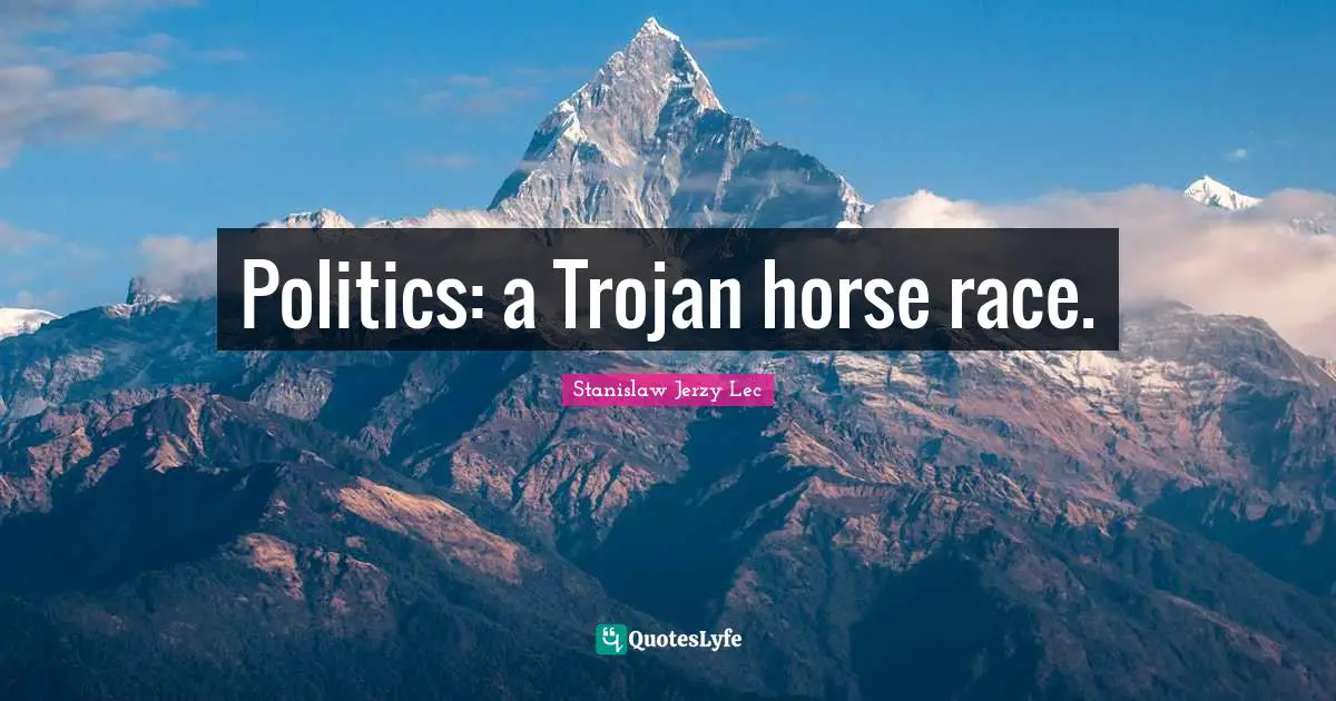 Politics: a Trojan horse race.