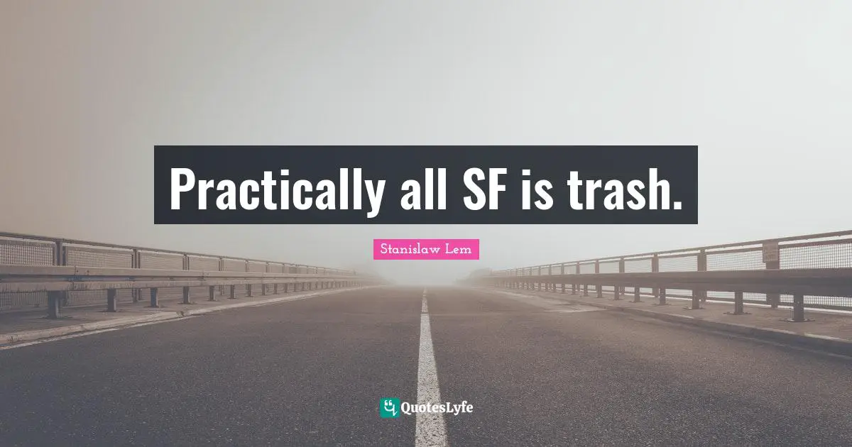 Practically all SF is trash.