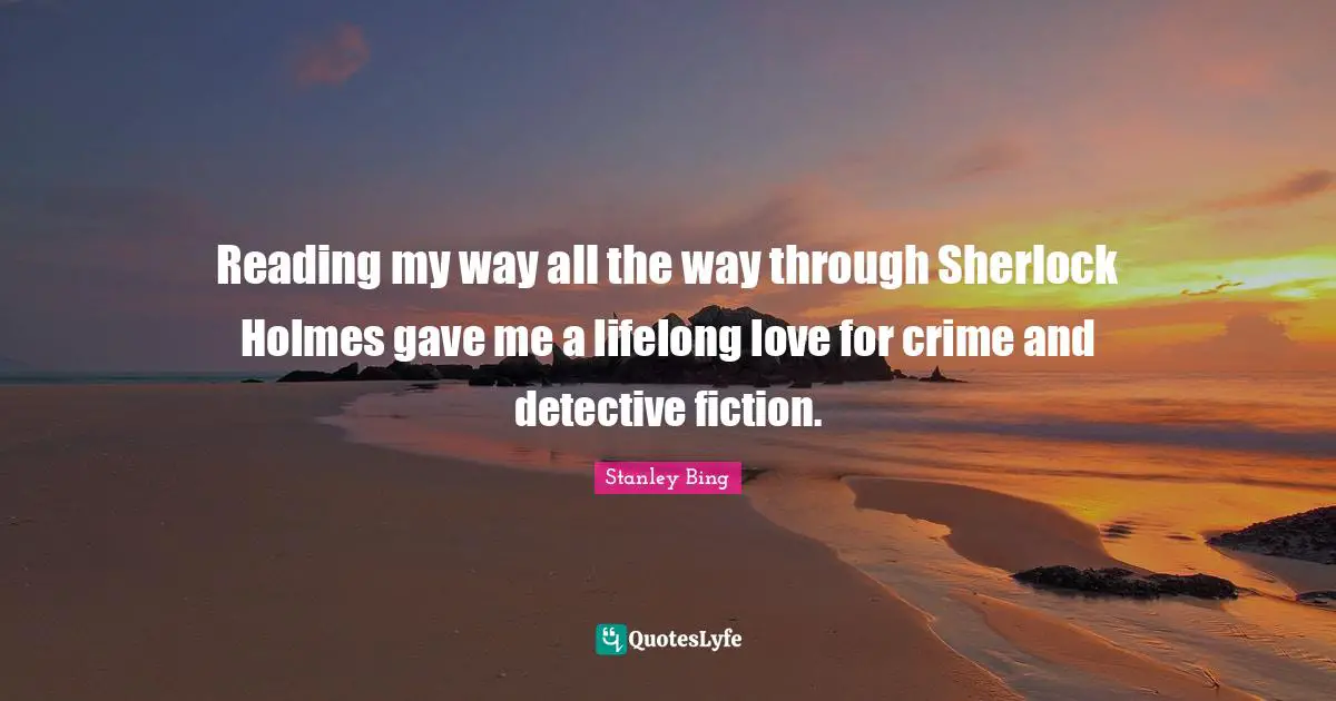 Reading my way all the way through Sherlock Holmes gave me a lifelong love for crime and detective fiction.
