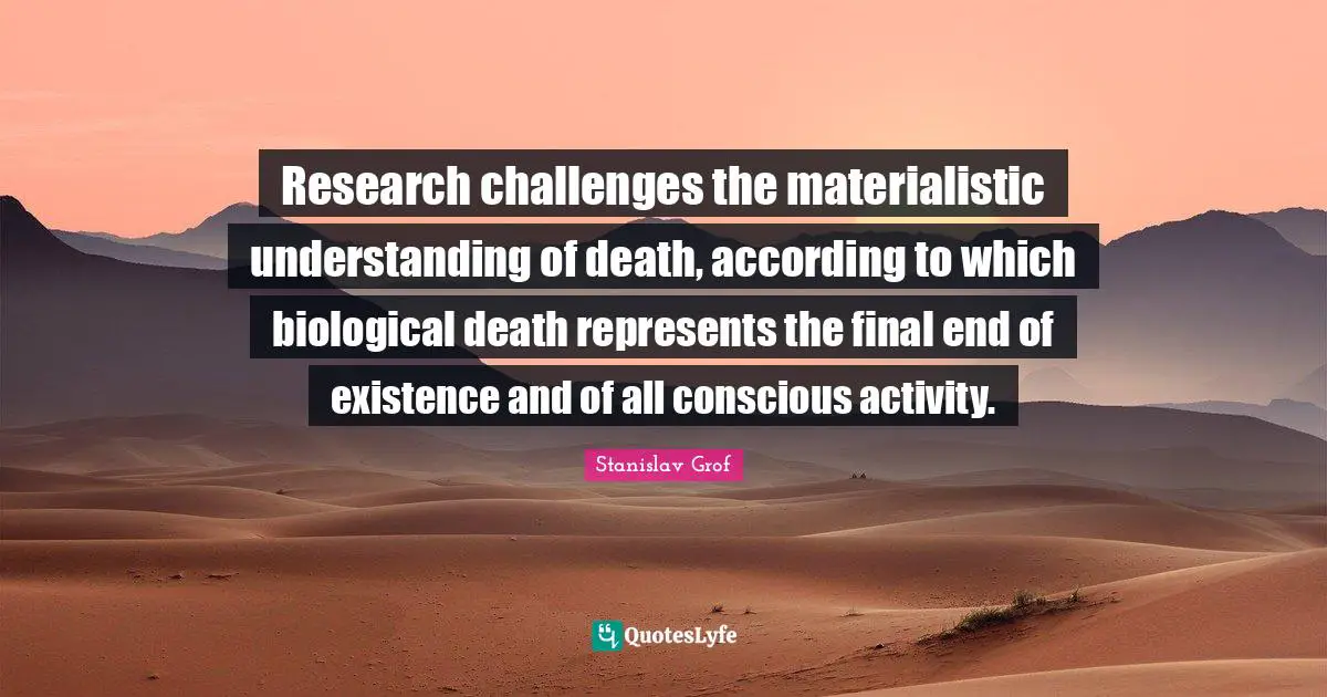 Research challenges the materialistic understanding of death, according to which biological death represents the final end of existence and of all conscious activity.