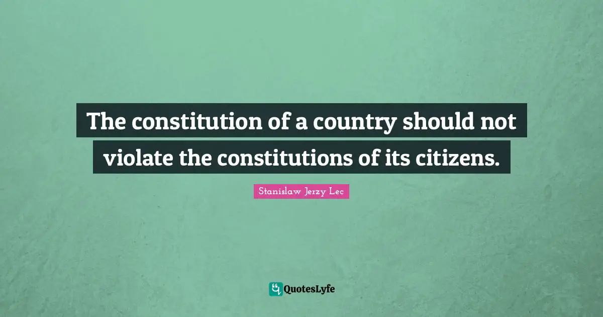 The constitution of a country should not violate the constitutions of its citizens.