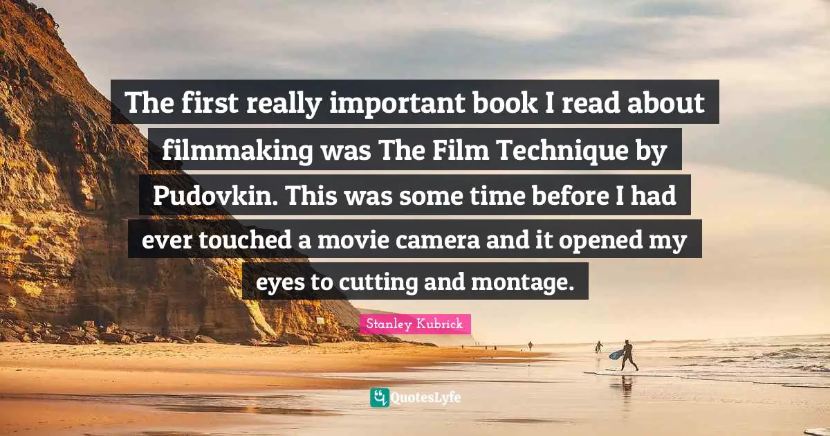The first really important book I read about filmmaking was The Film Technique by Pudovkin. This was some time before I had ever touched a movie camera and it opened my eyes to cutting and montage.