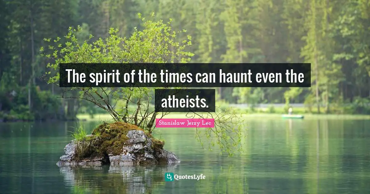 The spirit of the times can haunt even the atheists.