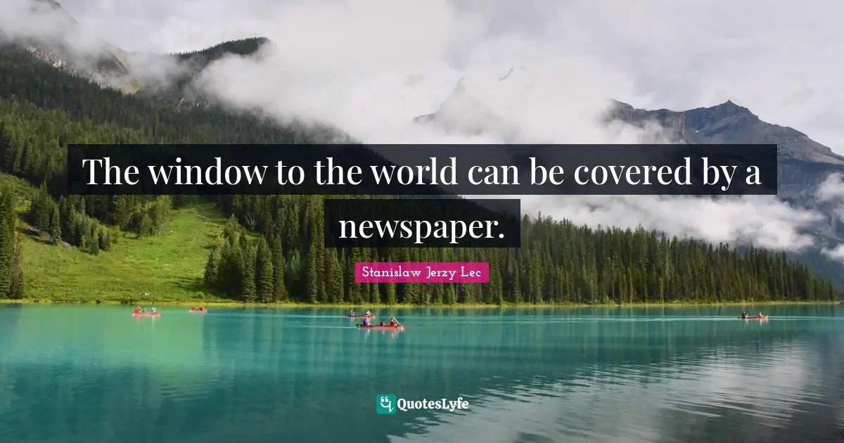 The window to the world can be covered by a newspaper.