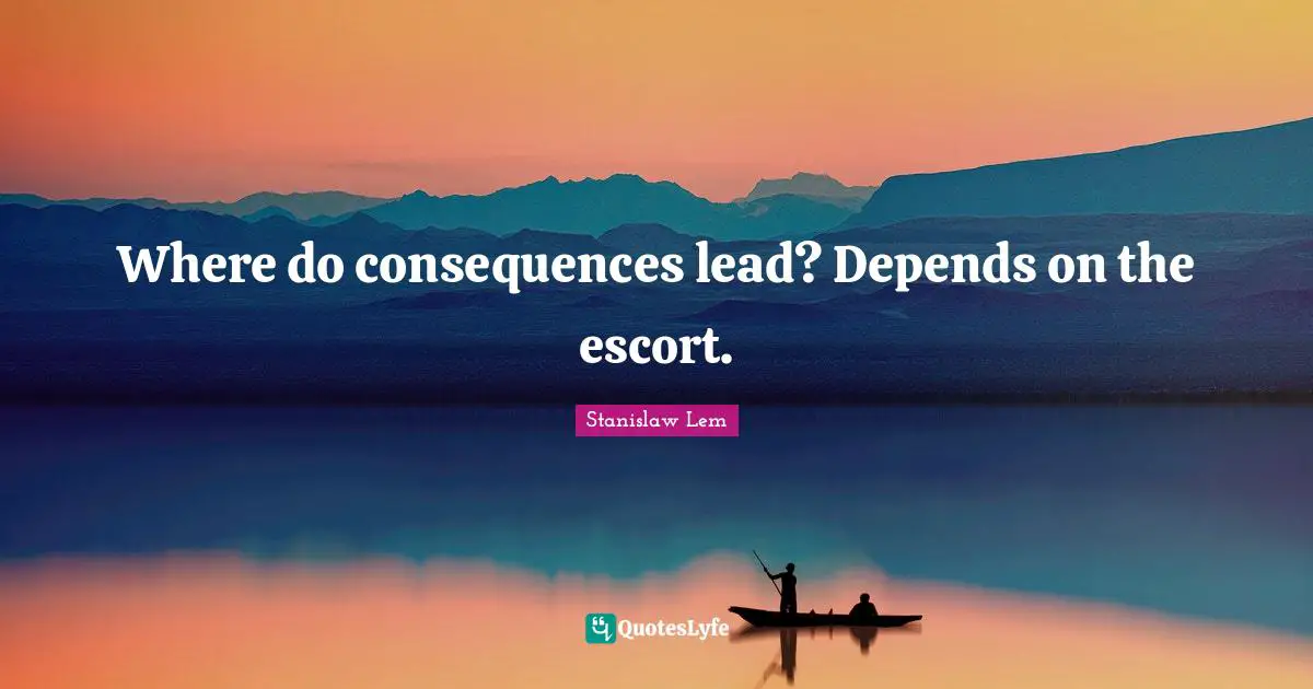 Where do consequences lead? Depends on the escort.