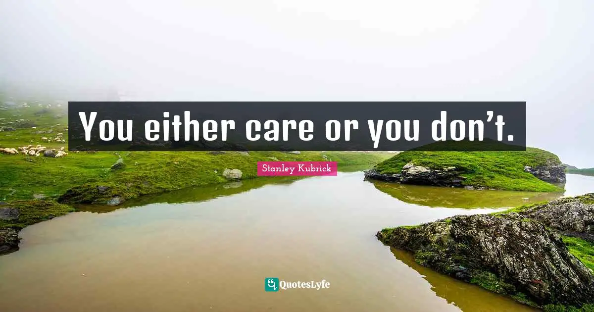 You either care or you don’t.