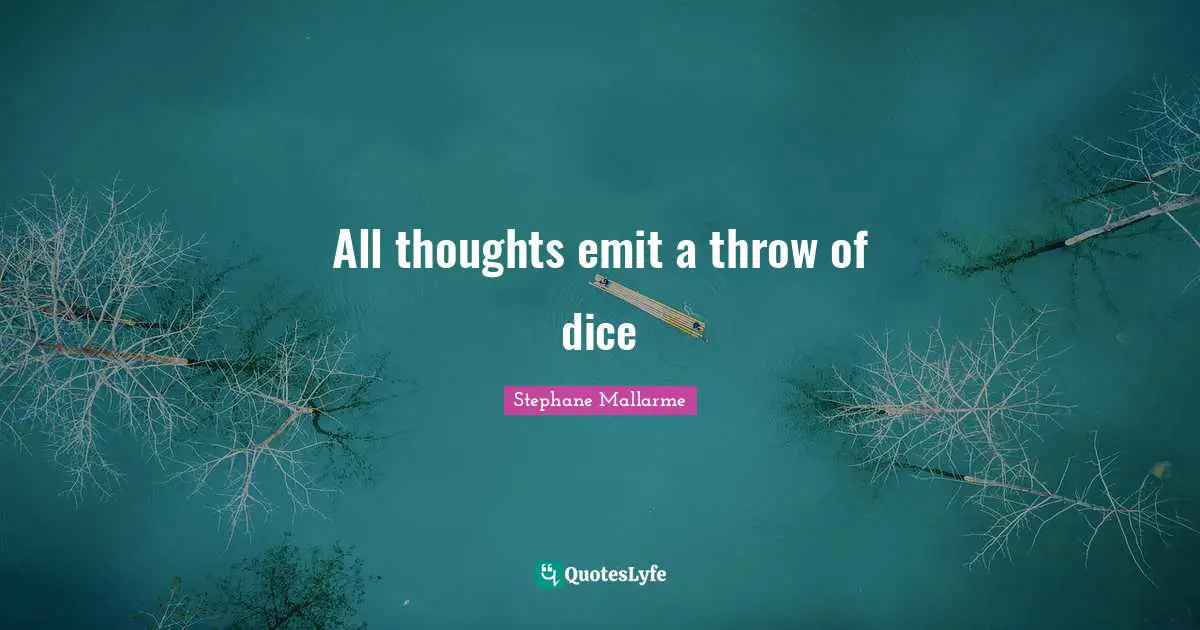 All thoughts emit a throw of dice