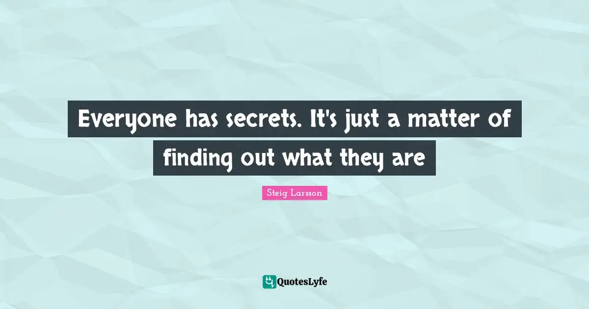 Everyone has secrets. It's just a matter of finding out what they are
