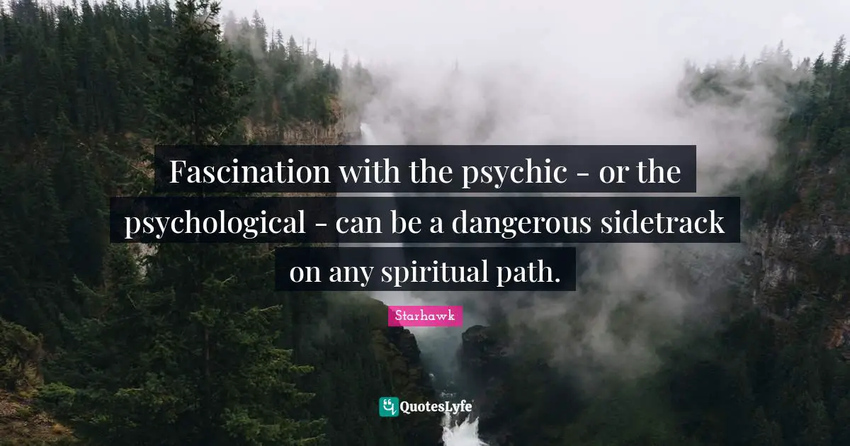 Fascination with the psychic - or the psychological - can be a dangerous sidetrack on any spiritual path.