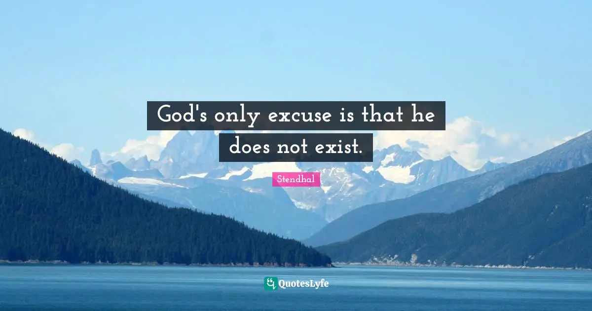 Superstitions Quotes: "God's only excuse is that he does not exist."
