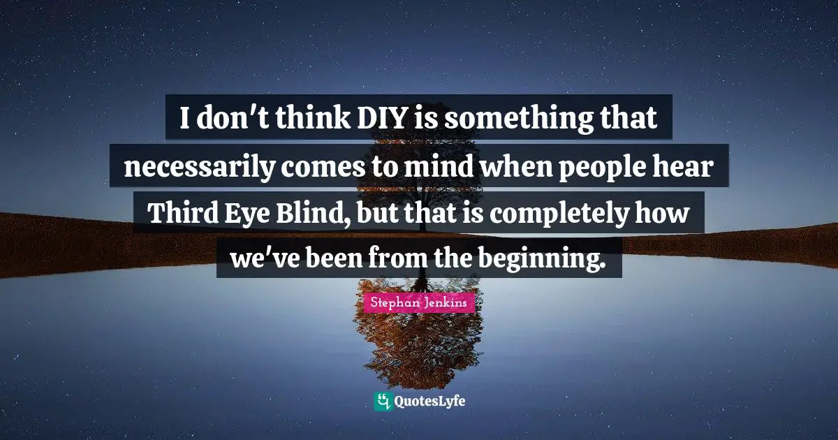 I don't think DIY is something that necessarily comes to mind when people hear Third Eye Blind, but that is completely how we've been from the beginning.