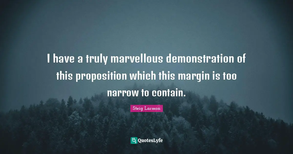 I have a truly marvellous demonstration of this proposition which this margin is too narrow to contain.