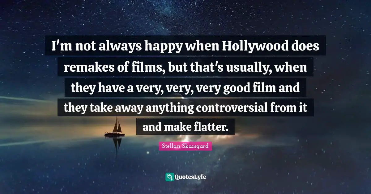 I'm not always happy when Hollywood does remakes of films, but that's usually, when they have a very, very, very good film and they take away anything controversial from it and make flatter.