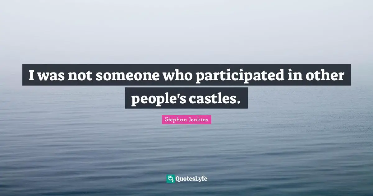 I was not someone who participated in other people's castles.