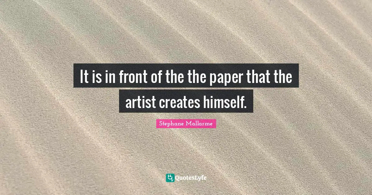 It is in front of the the paper that the artist creates himself.