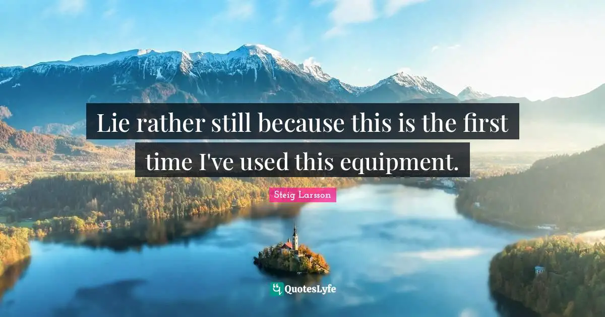 Lie rather still because this is the first time I've used this equipment.