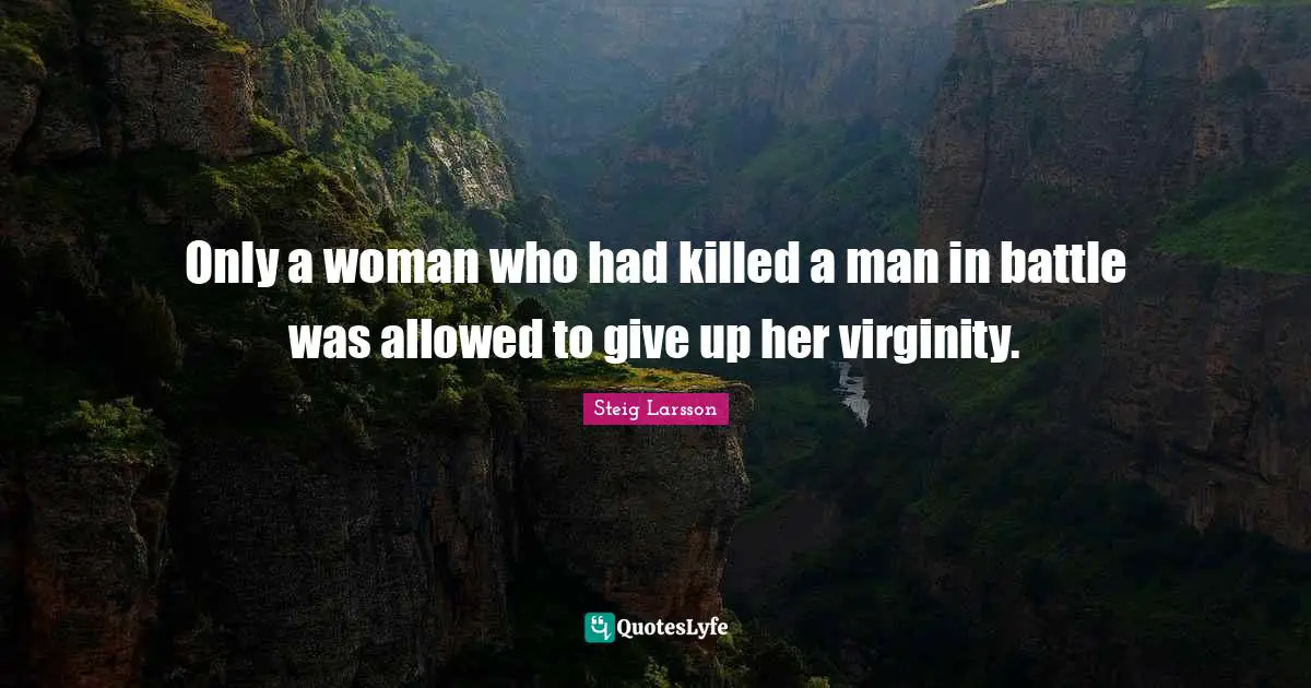 Only a woman who had killed a man in battle was allowed to give up her virginity.