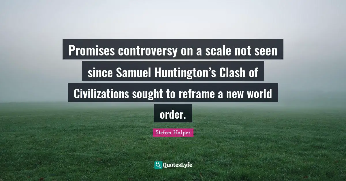 Promises controversy on a scale not seen since Samuel Huntington’s Clash of Civilizations sought to reframe a new world order.