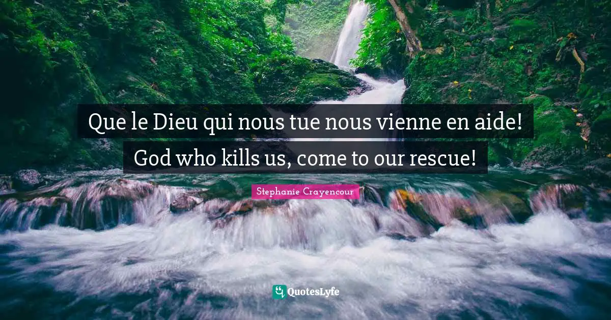 Que le Dieu qui nous tue nous vienne en aide! God who kills us, come to our rescue!