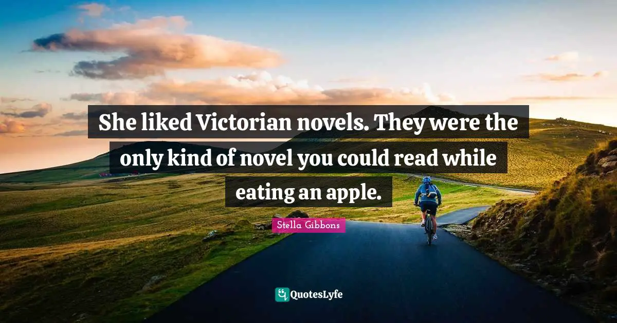 Eating Quotes: "She liked Victorian novels. They were the only kind of novel you could read while eating an apple."