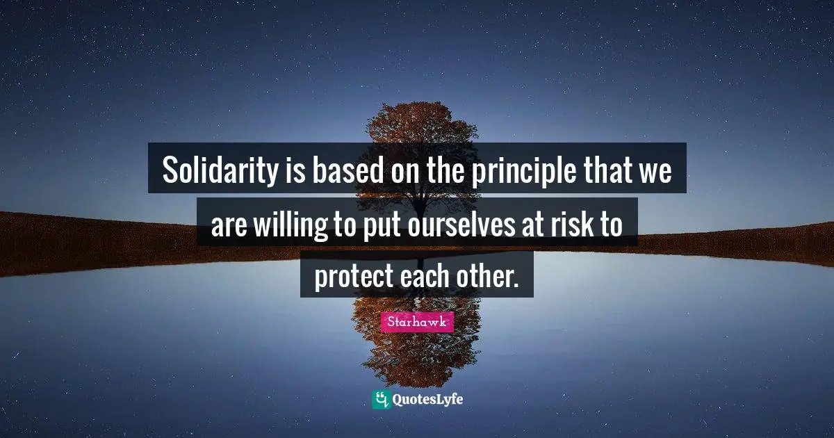 Willing Quotes: "Solidarity is based on the principle that we are willing to put ourselves at risk to protect each other."