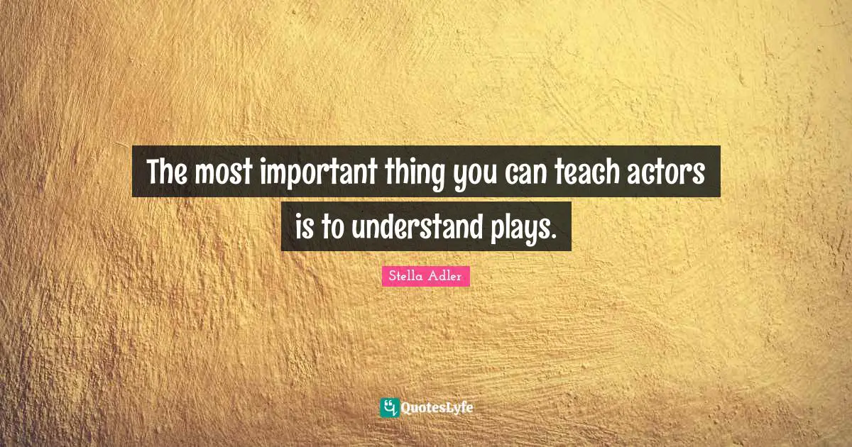 The most important thing you can teach actors is to understand plays.