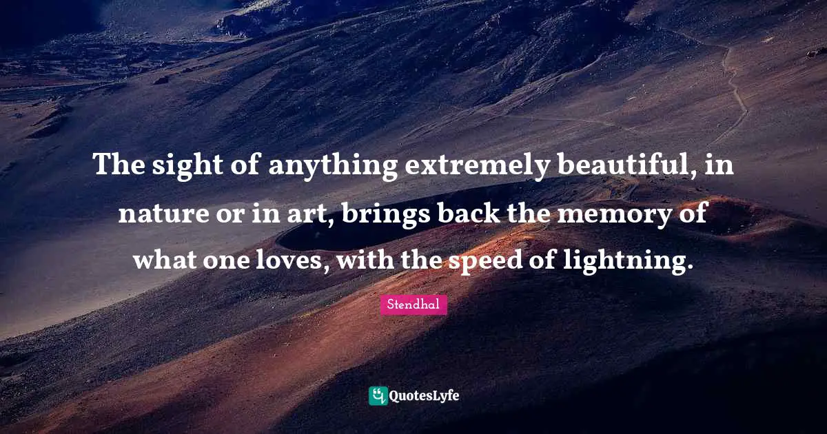 Lightning Quotes: "The sight of anything extremely beautiful, in nature or in art, brings back the memory of what one loves, with the speed of lightning."