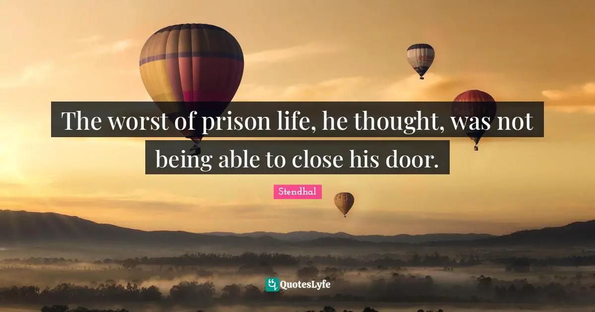 The worst of prison life, he thought, was not being able to close his door.