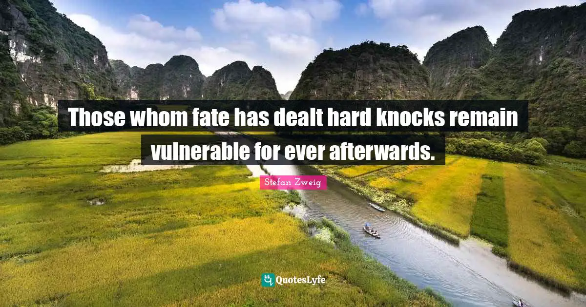 Ever Quotes: "Those whom fate has dealt hard knocks remain vulnerable for ever afterwards."