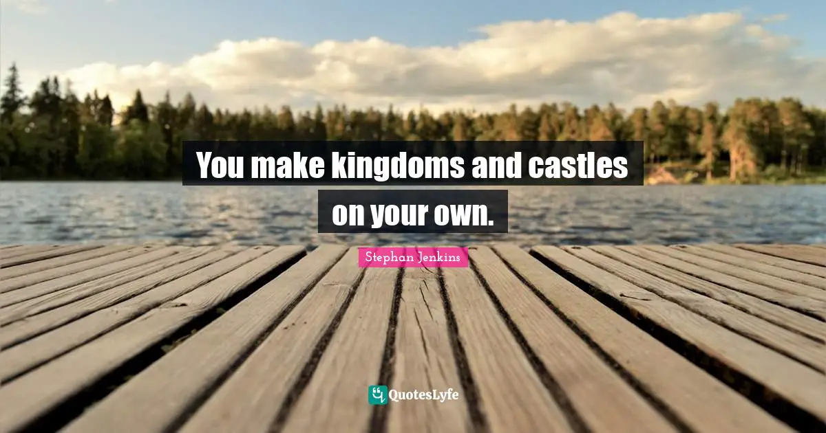 You make kingdoms and castles on your own.