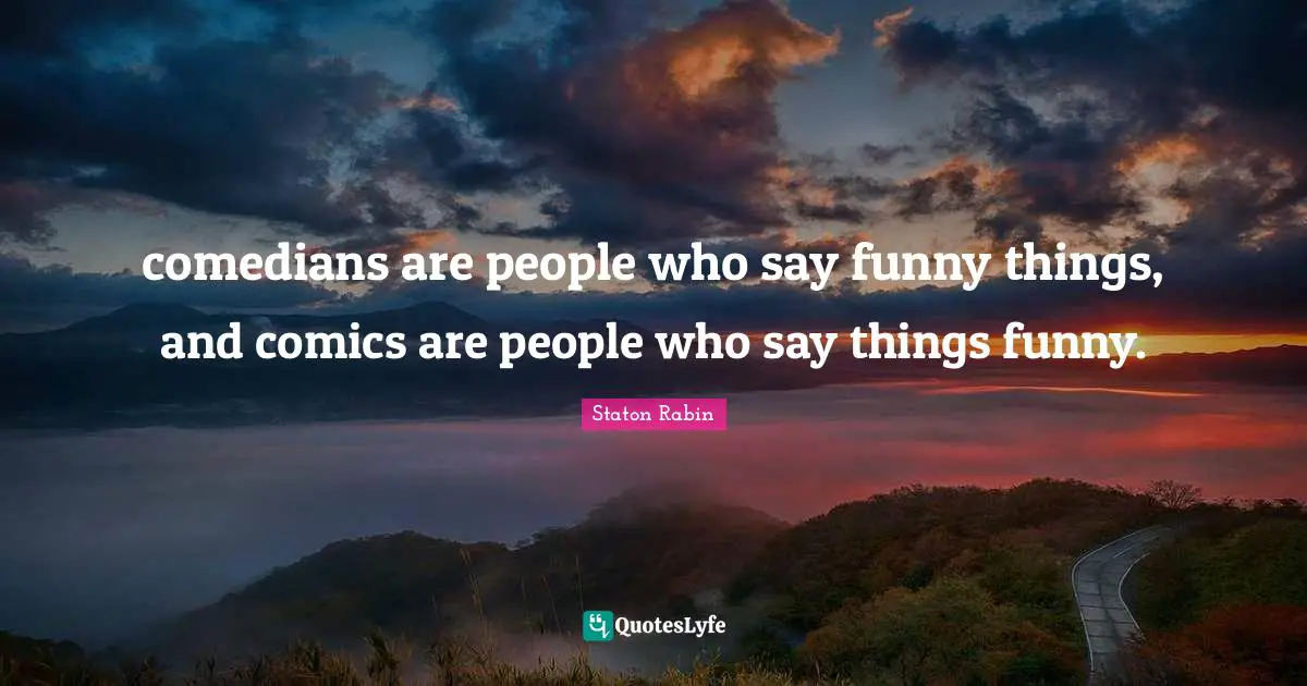 comedians are people who say funny things, and comics are people who say things funny.