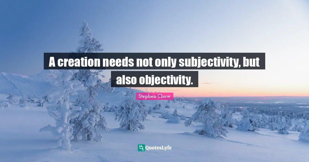 A creation needs not only subjectivity, but also objectivity.