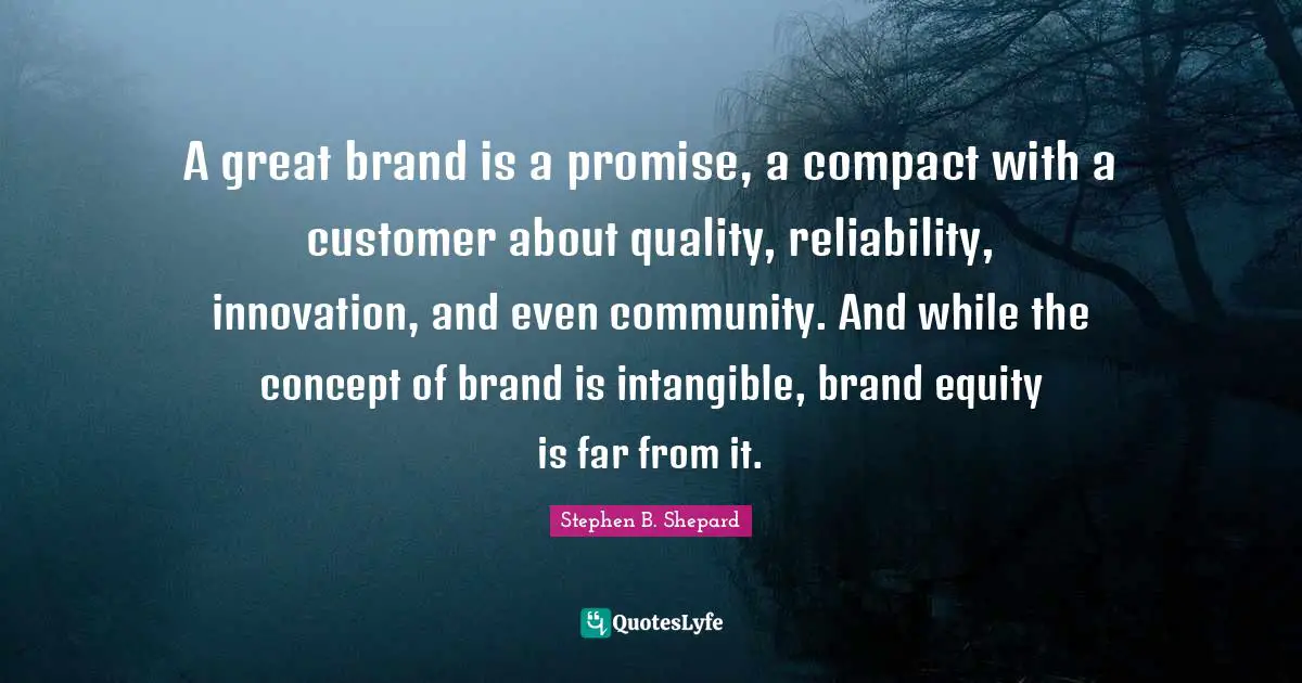 A great brand is a promise, a compact with a customer about quality, reliability, innovation, and even community. And while the concept of brand is intangible, brand equity is far from it.