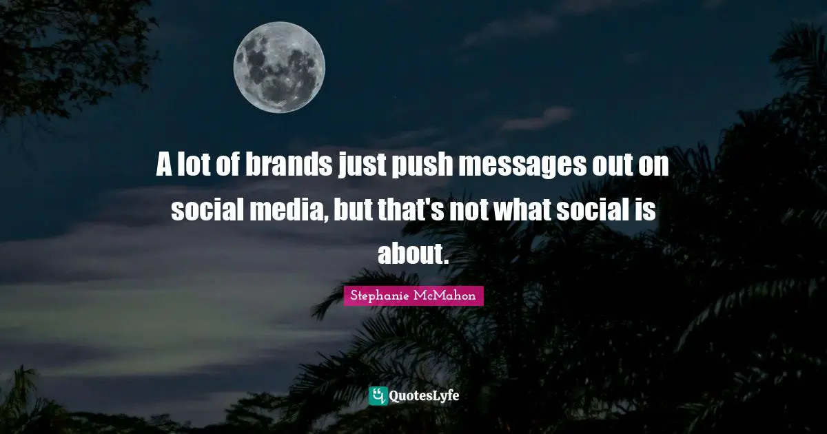 Ed McMahon Quotes: "A lot of brands just push messages out on social media, but that's not what social is about."