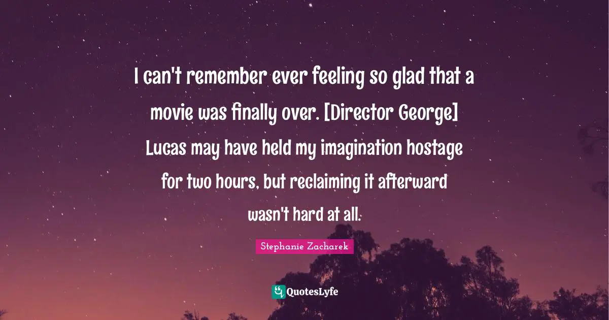 I can't remember ever feeling so glad that a movie was finally over. [Director George] Lucas may have held my imagination hostage for two hours, but reclaiming it afterward wasn't hard at all.