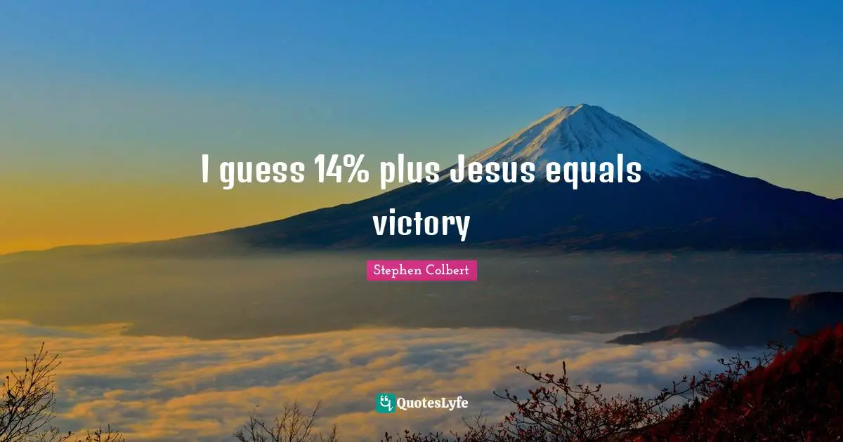 I guess 14% plus Jesus equals victory