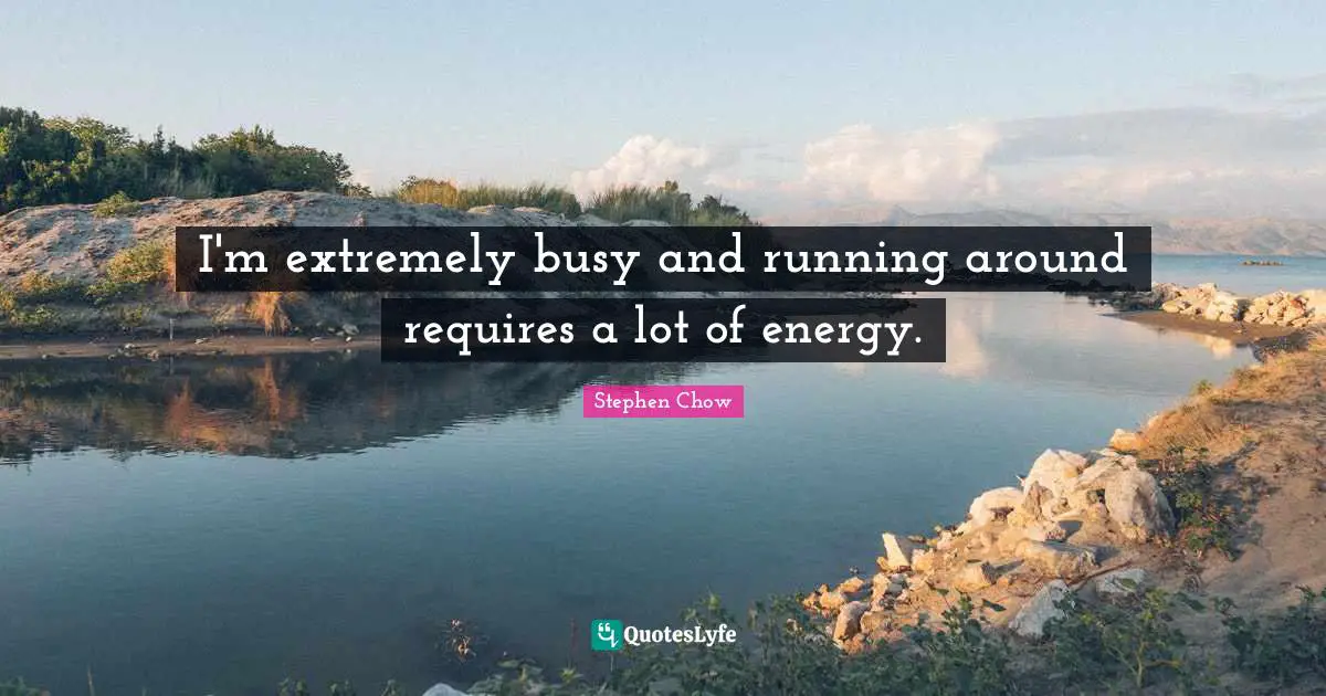 I'm extremely busy and running around requires a lot of energy.
