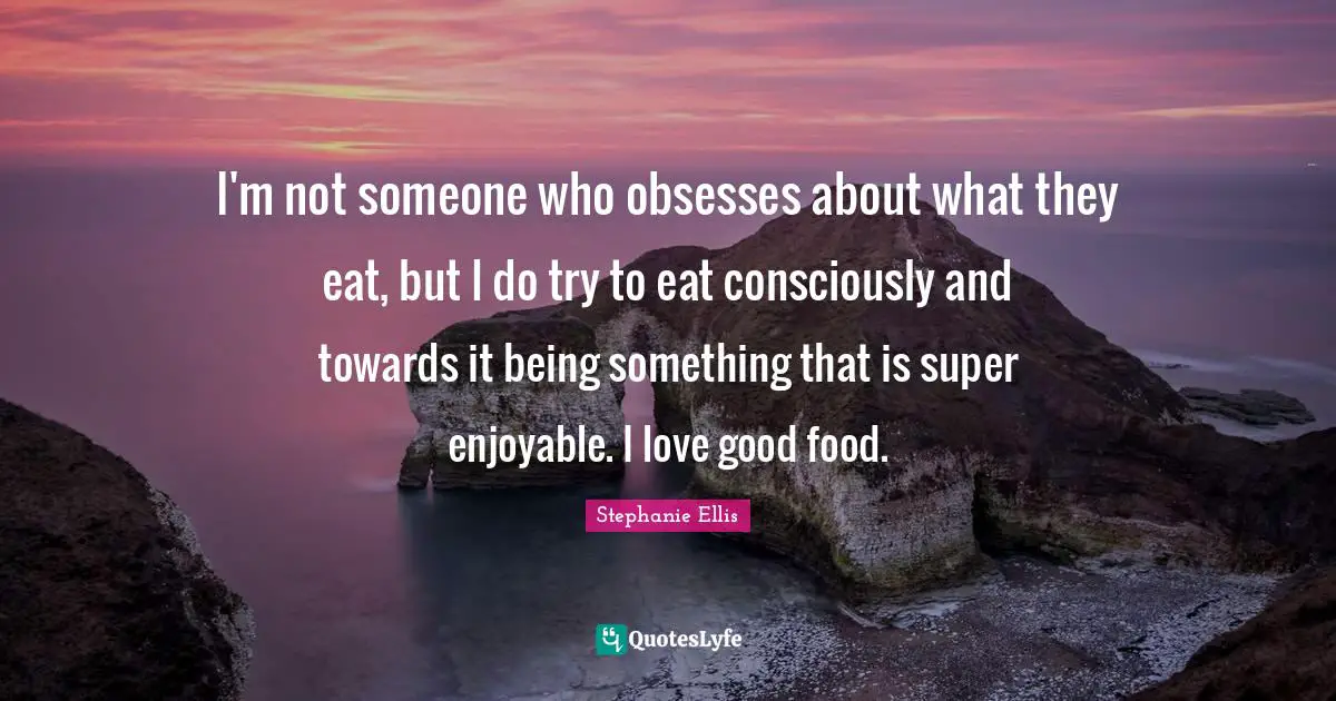 I'm not someone who obsesses about what they eat, but I do try to eat consciously and towards it being something that is super enjoyable. I love good food.