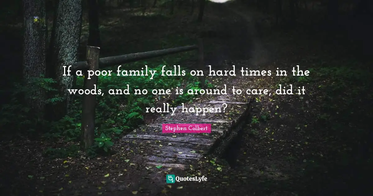 If a poor family falls on hard times in the woods, and no one is around to care, did it really happen?