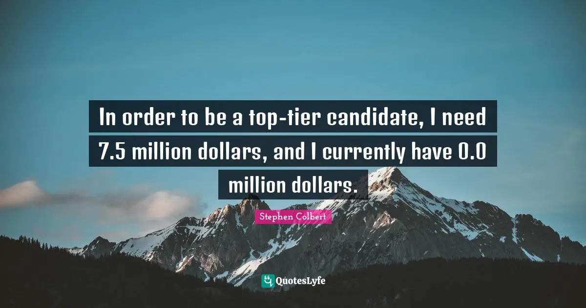 In order to be a top-tier candidate, I need 7.5 million dollars, and I currently have 0.0 million dollars.