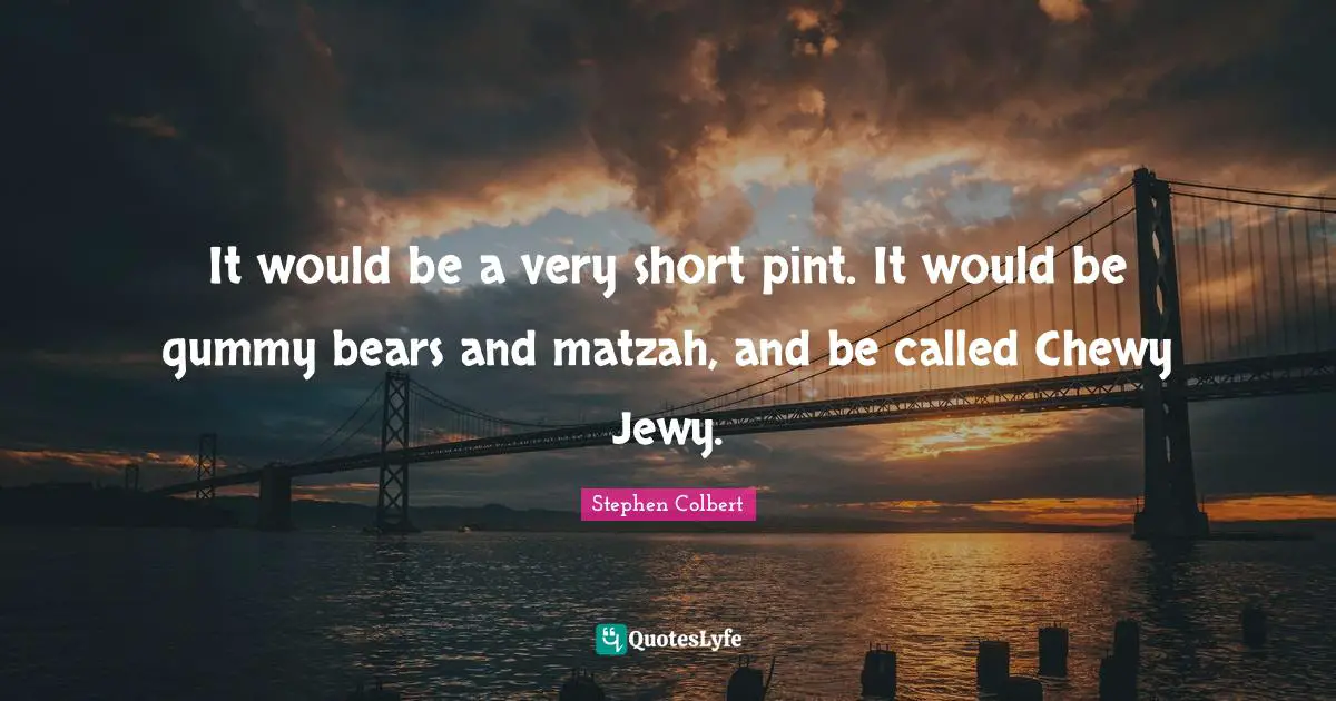 It would be a very short pint. It would be gummy bears and matzah, and be called Chewy Jewy.