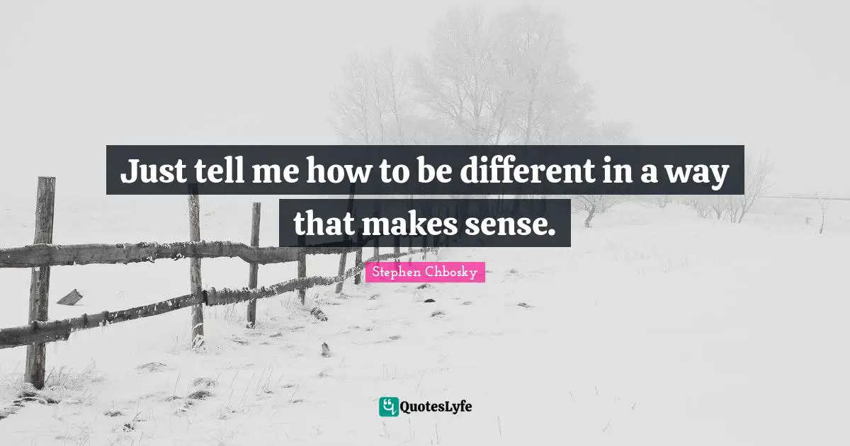 Just tell me how to be different in a way that makes sense.