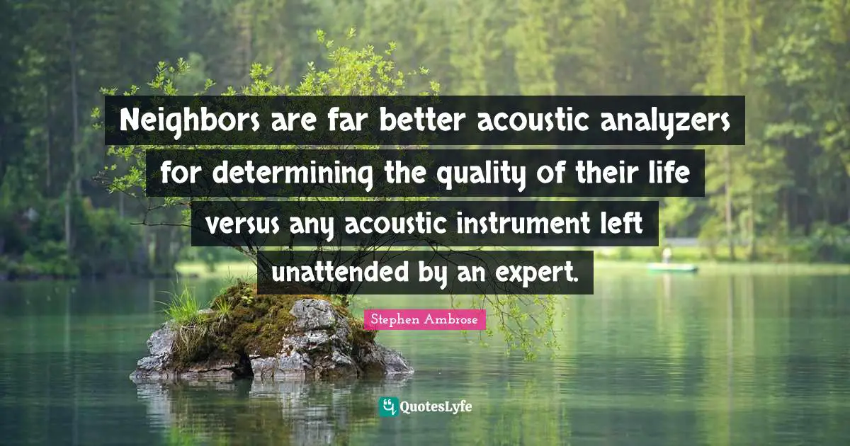 Neighbors are far better acoustic analyzers for determining the quality of their life versus any acoustic instrument left unattended by an expert.