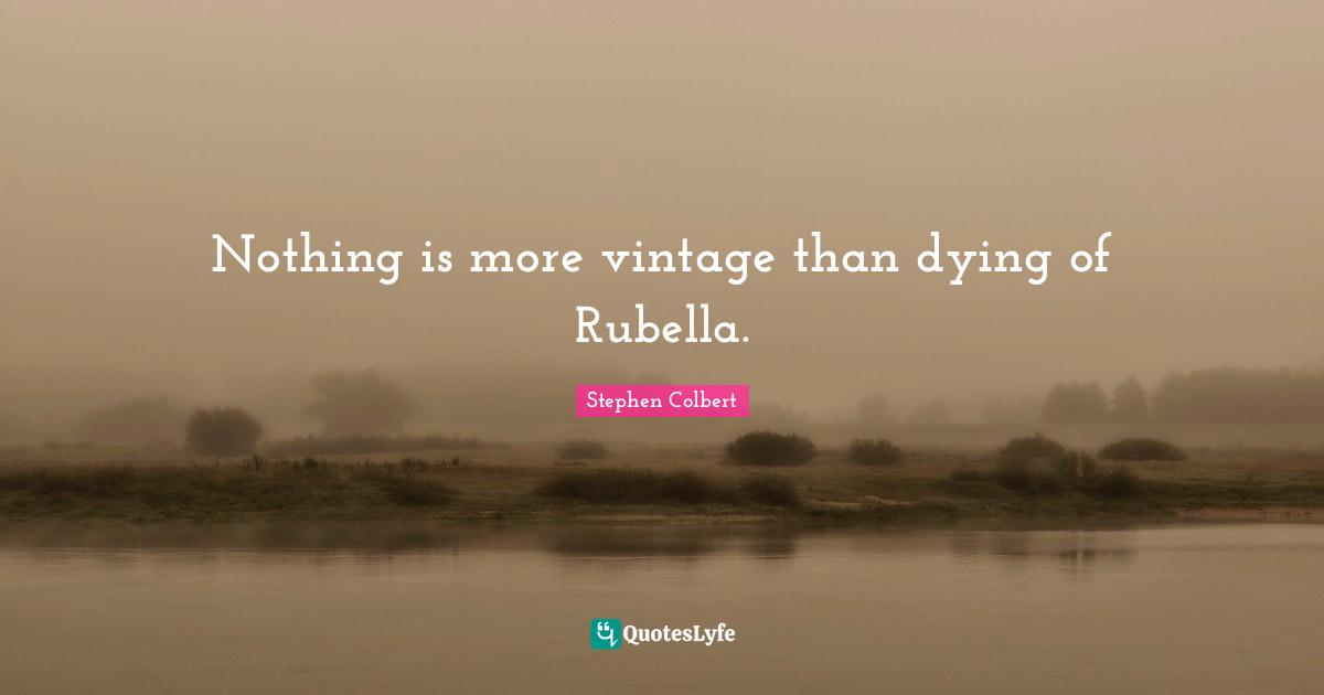 Nothing is more vintage than dying of Rubella.
