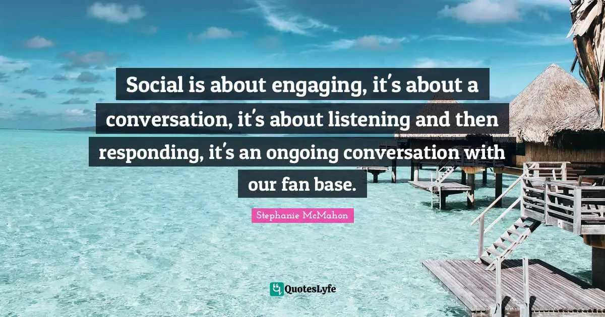 Ed McMahon Quotes: "Social is about engaging, it's about a conversation, it's about listening and then responding, it's an ongoing conversation with our fan base."