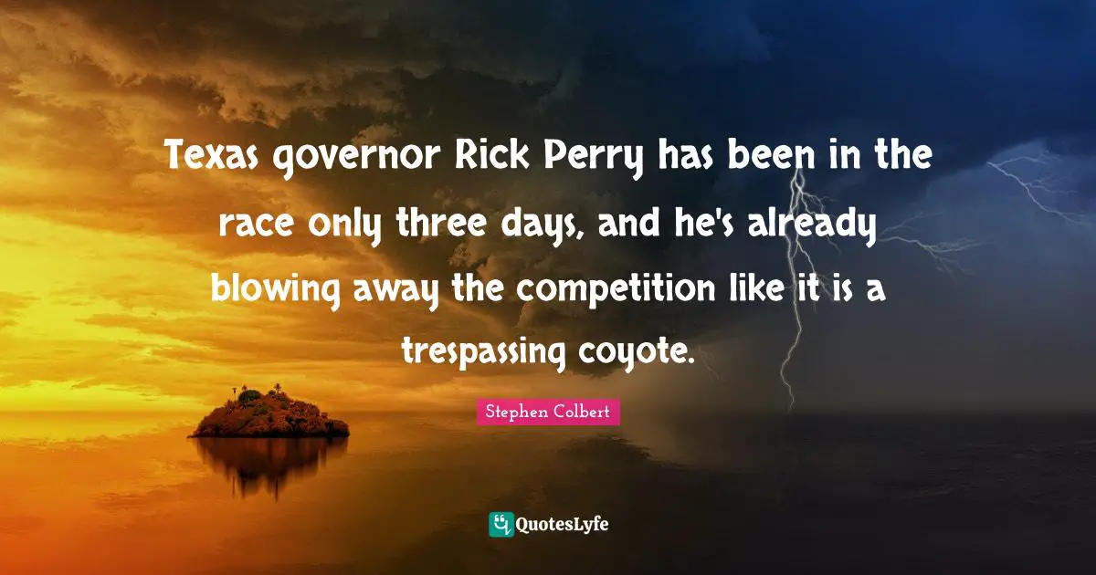 Texas governor Rick Perry has been in the race only three days, and he's already blowing away the competition like it is a trespassing coyote.