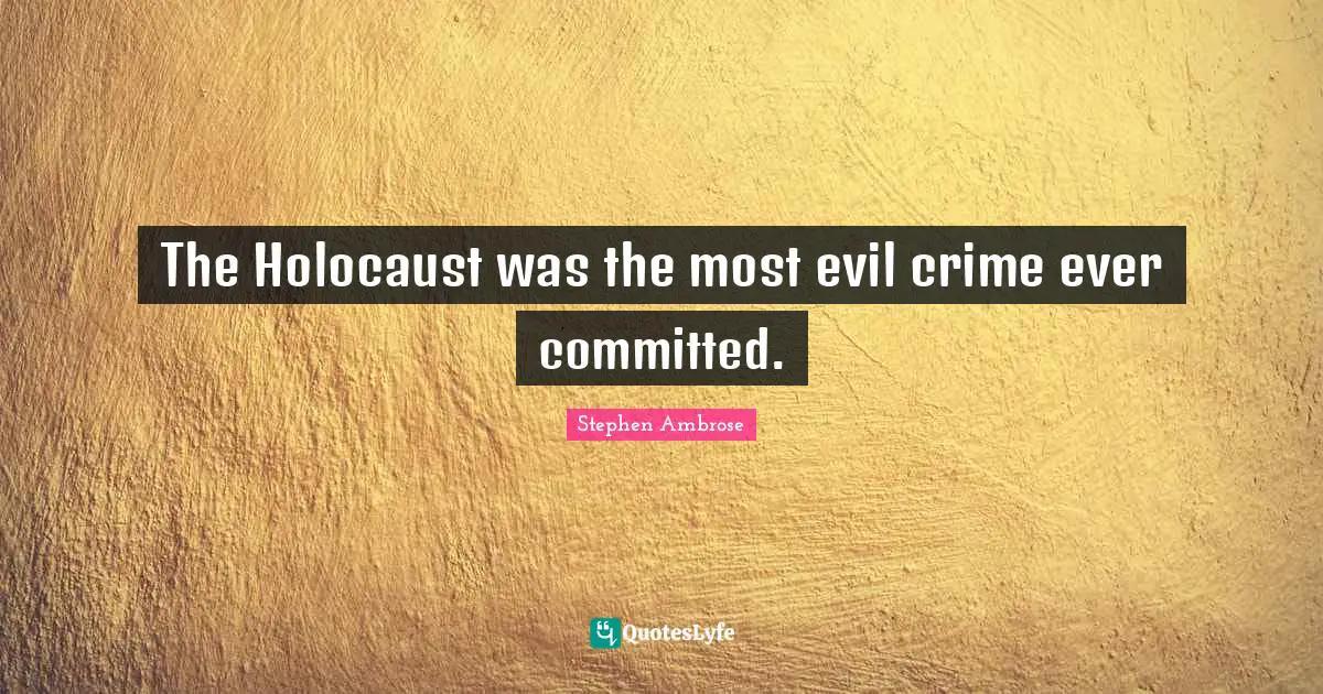The Holocaust was the most evil crime ever committed.