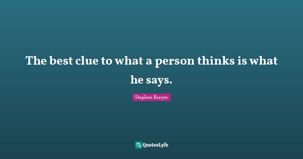 Clue Quotes: "The best clue to what a person thinks is what he says."