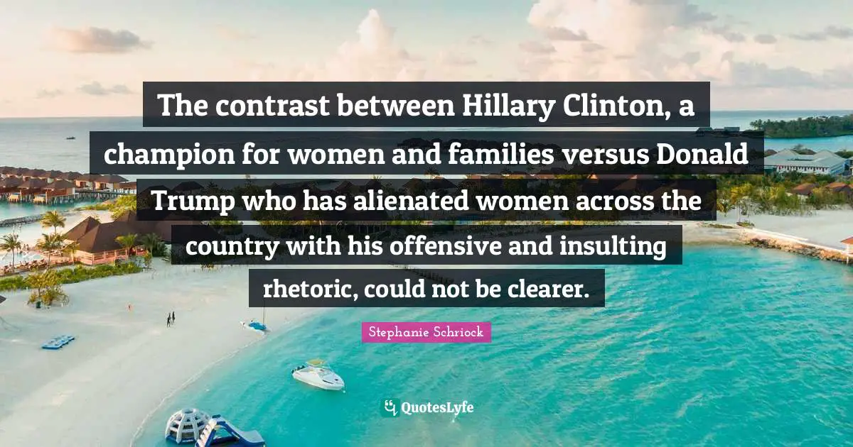 The contrast between Hillary Clinton, a champion for women and families versus Donald Trump who has alienated women across the country with his offensive and insulting rhetoric, could not be clearer.