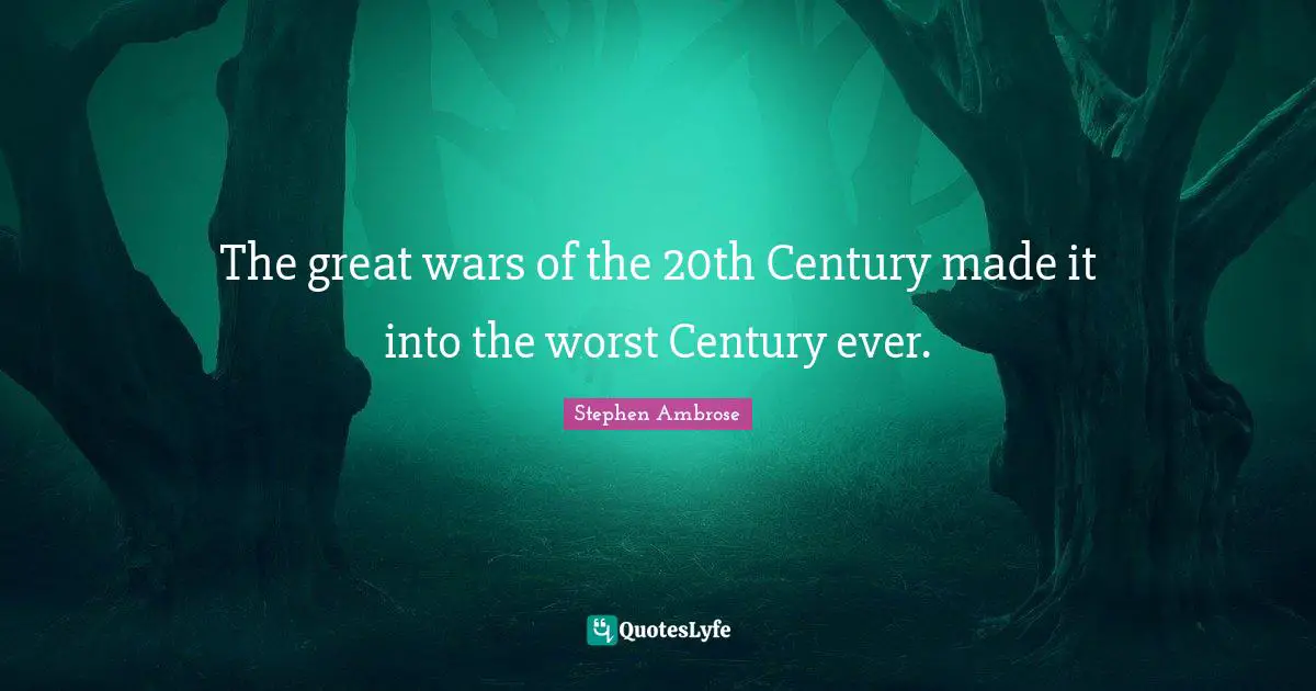 The great wars of the 20th Century made it into the worst Century ever.